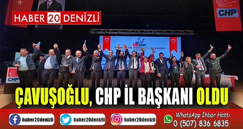 ÇAVUŞOĞLU, CHP İL BAŞKANI OLDU