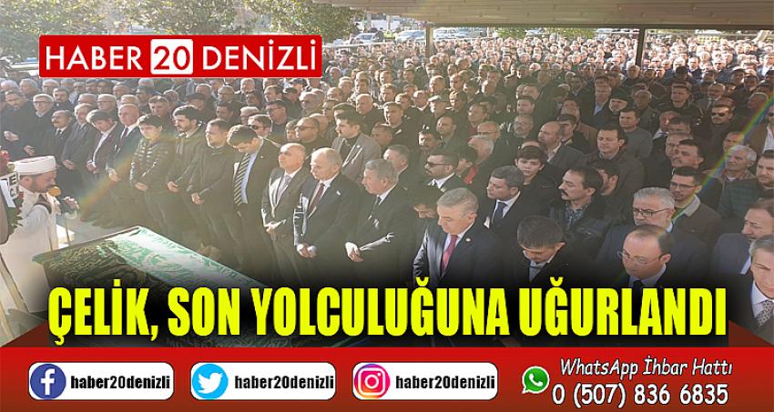 ÇELİK, SON YOLCULUĞUNA UĞURLANDI