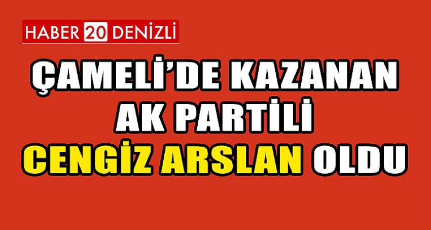 ÇAMELİ'DE KAZANAN AK PARTİLİ CENGİZ ARSLAN OLDU