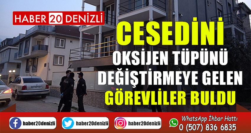 Cesedini oksijen tüpünü değiştirmeye gelen görevliler buldu