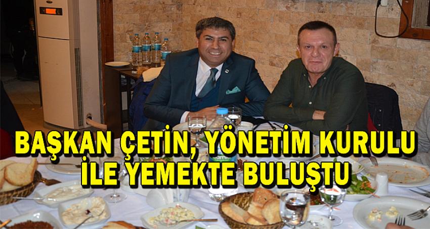 BAŞKAN ALİ ÇETİN, YÖNETİM KURULU İLE YEMEKTE BULUŞTU