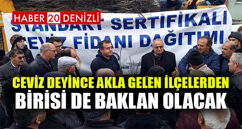 ''CEVİZ DEYİNCE AKLA GELEN İLÇELERDEN BİRİSİ DE BAKLAN OLACAK''