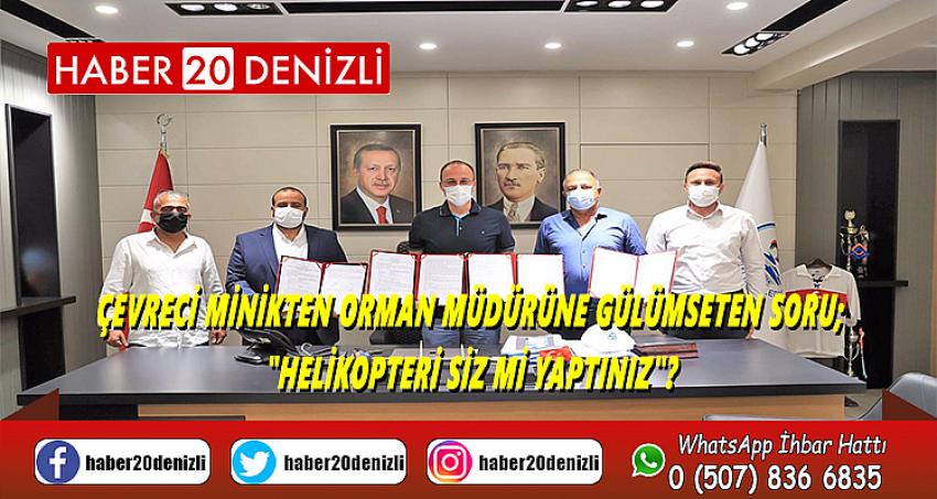 Çevreci minikten Orman Müdürüne gülümseten soru; "Helikopteri siz mi yaptınız"