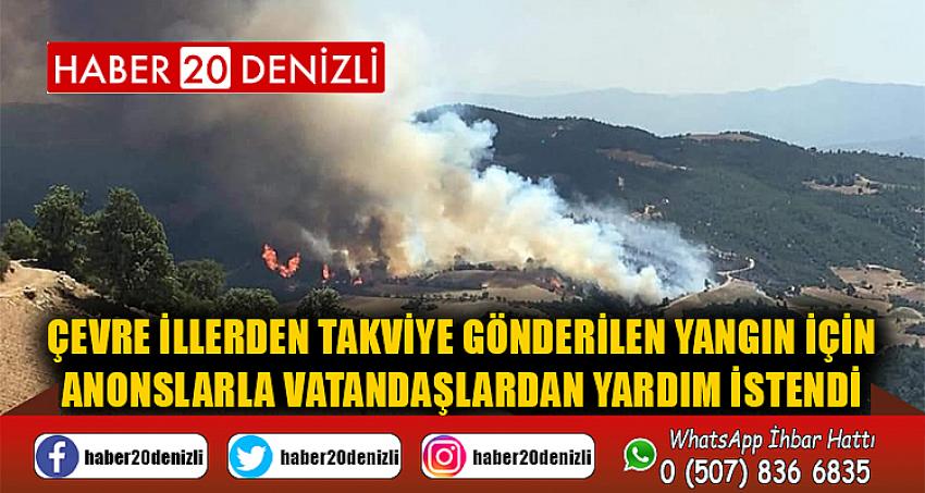 Çevre illerden takviye gönderilen yangın için anonslarla vatandaşlardan yardım istendi