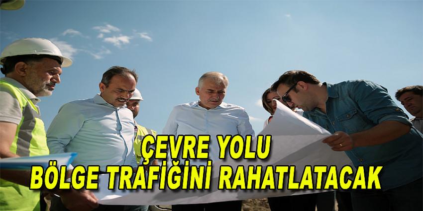 ÇEVRE YOLU BÖLGE TRAFİĞİNİ RAHATLATACAK