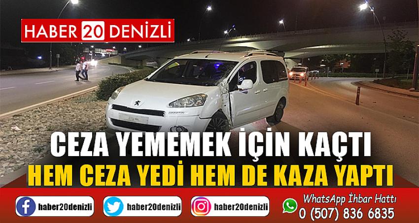 Ceza yememek için kaçtı; hem ceza yedi hem de kaza yaptı