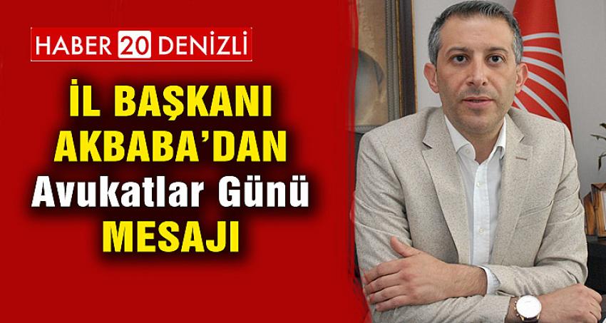 İL BAŞKANI AKBABA'DAN AVUKATLAR GÜNÜ MESAJI