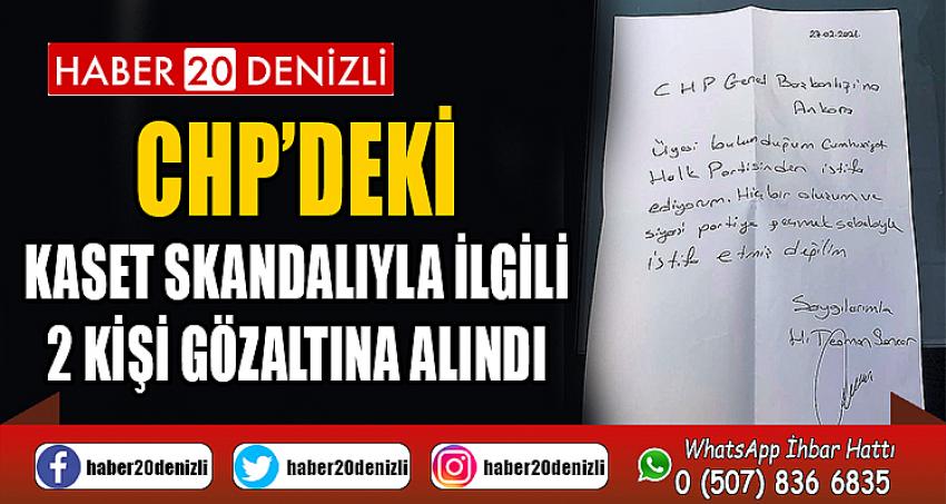 CHP’deki kaset skandalıyla ilgili 2 kişi gözaltına alındı