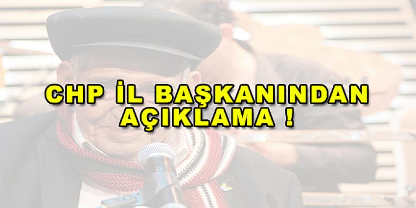 CHP İL BAŞKANINDAN AÇIKLAMA