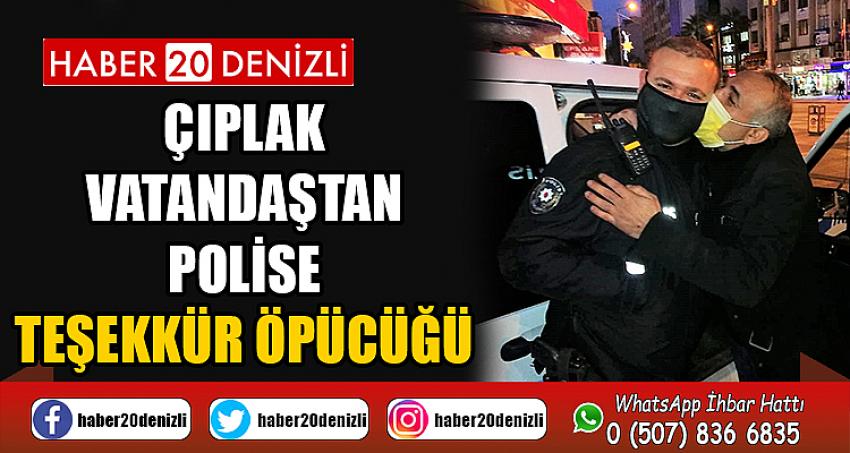 Çıplak vatandaştan polise teşekkür öpücüğü