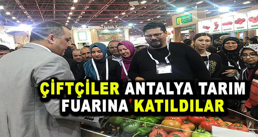 ÇİFTÇİLER ANTALYA TARIM FUARINA KATILDILAR