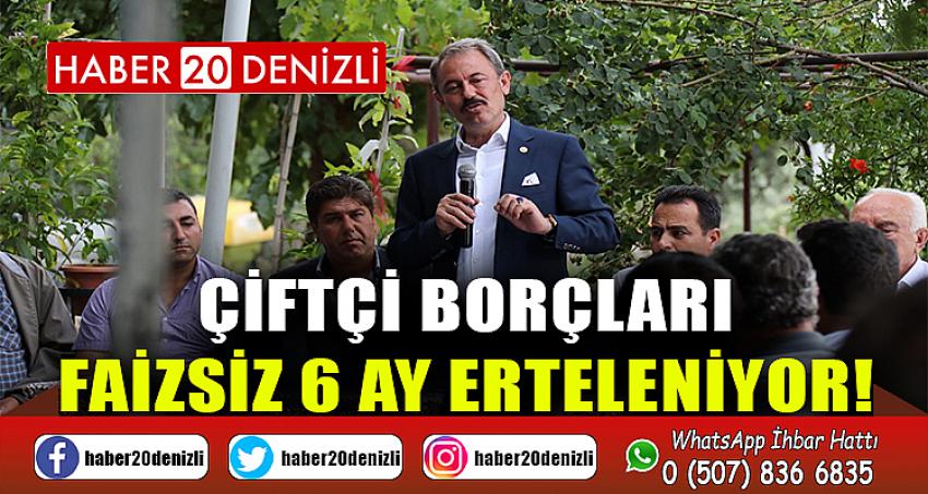 ÇİFTÇİ BORÇLARI FAİZSİZ 6 AY ERTELENİYOR!