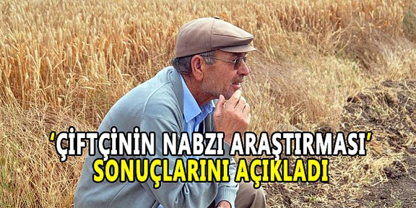 'ÇİFTÇİNİN NABZI ARAŞTIRMASI' SONUÇLARINI AÇIKLADI