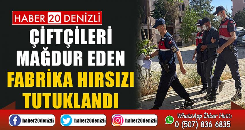 Çiftçileri mağdur eden fabrika hırsızı tutuklandı