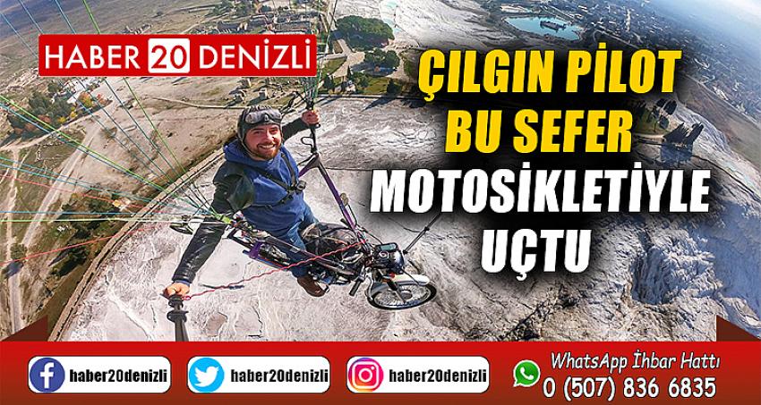 Çılgın pilot bu sefer motosikletiyle uçtu