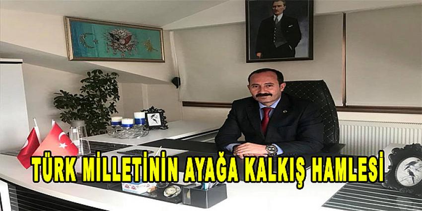 TÜRK MİLLETİNİN AYAĞA KALKIŞ HAMLESİ