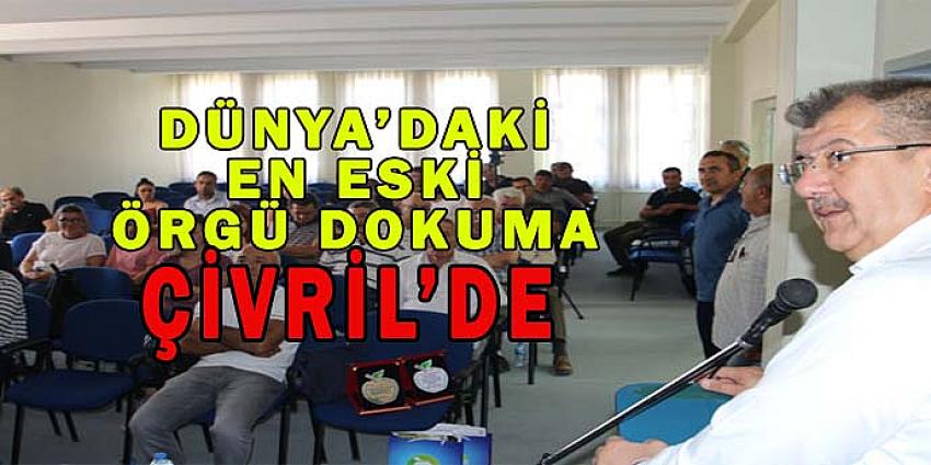 DÜNYADAKİ EN ESKİ ÖRGÜ DOKUMA ÇİVRİL’DE