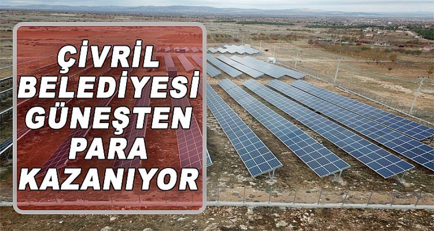 ÇİVRİL BELEDİYESİ GÜNEŞTEN PARA KAZANIYOR