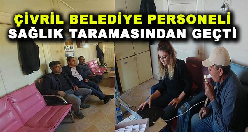 ÇİVRİL BELEDİYESİ PERSONELİ SAĞLIK TARAMASINDAN GEÇTİ 