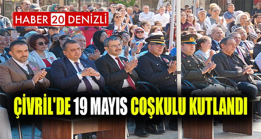 ÇİVRİL'DE 19 MAYIS COŞKULU KUTLANDI