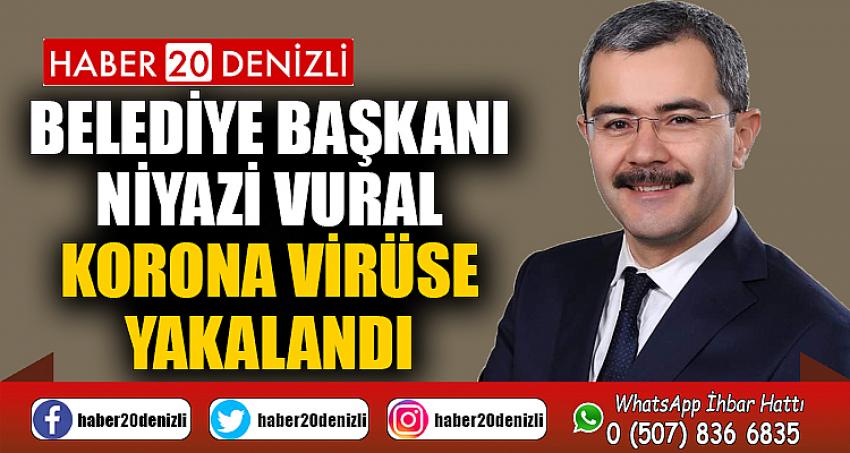 Çivril Belediye Başkanı Niyazi Vural korona virüse yakalandı