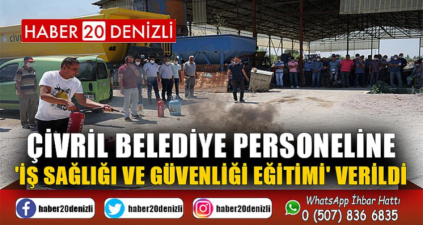 ÇİVRİL BELEDİYE PERSONELİNE 'İŞ SAĞLIĞI VE GÜVENLİĞİ EĞİTİMİ' VERİLDİ