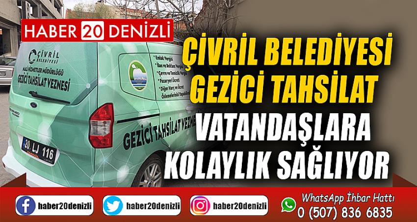 ÇİVRİL BELEDİYESİ GEZİCİ TAHSİLAT VATANDAŞLARA KOLAYLIK SAĞLIYOR