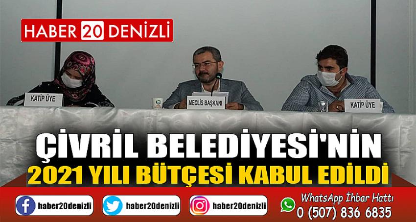 ÇİVRİL BELEDİYESİ'NİN 2021 YILI BÜTÇESİ KABUL EDİLDİ