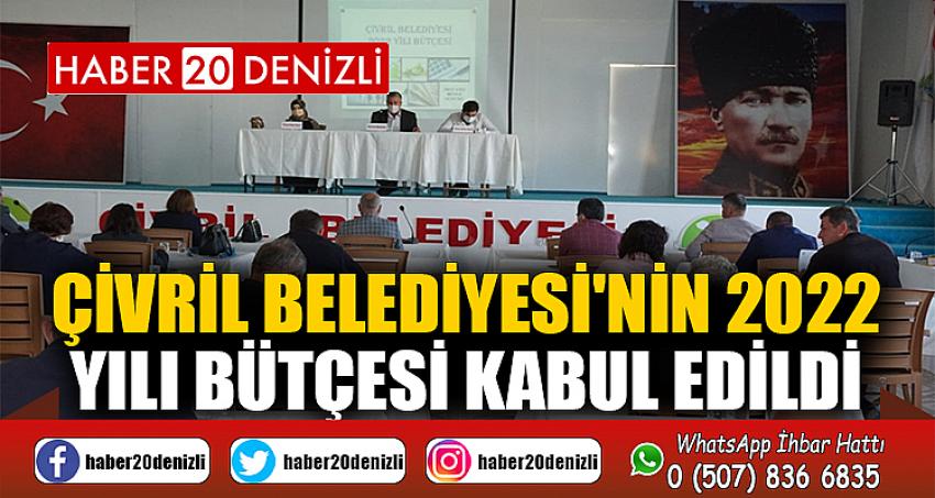 ÇİVRİL BELEDİYESİ'NİN 2022 YILI BÜTÇESİ KABUL EDİLDİ