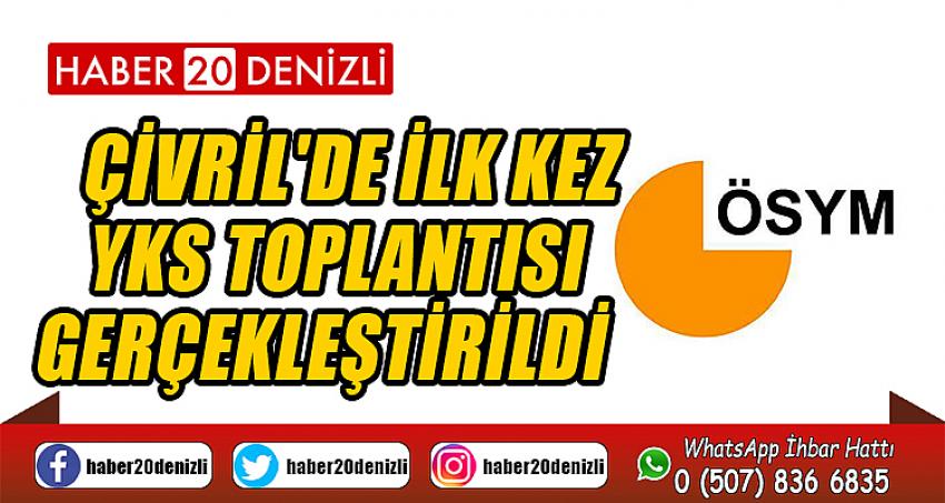 ÇİVRİL'DE İLK KEZ YKS TOPLANTISI GERÇEKLEŞTİRİLDİ