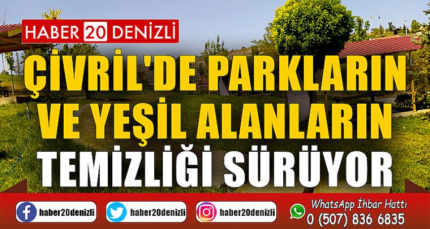 ÇİVRİL'DE PARKLARIN VE YEŞİL ALANLARIN TEMİZLİĞİ SÜRÜYOR