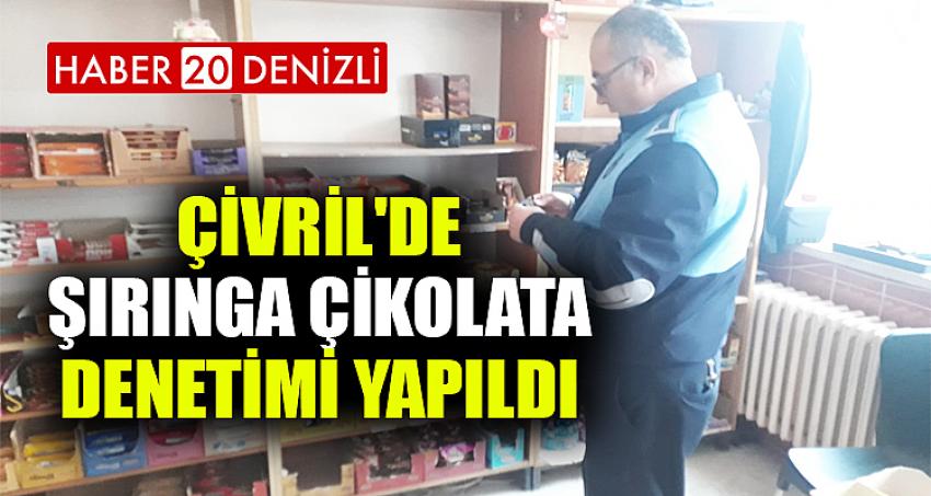 ÇİVRİL'DE ŞIRINGA ÇİKOLATA DENETİMİ YAPILDI