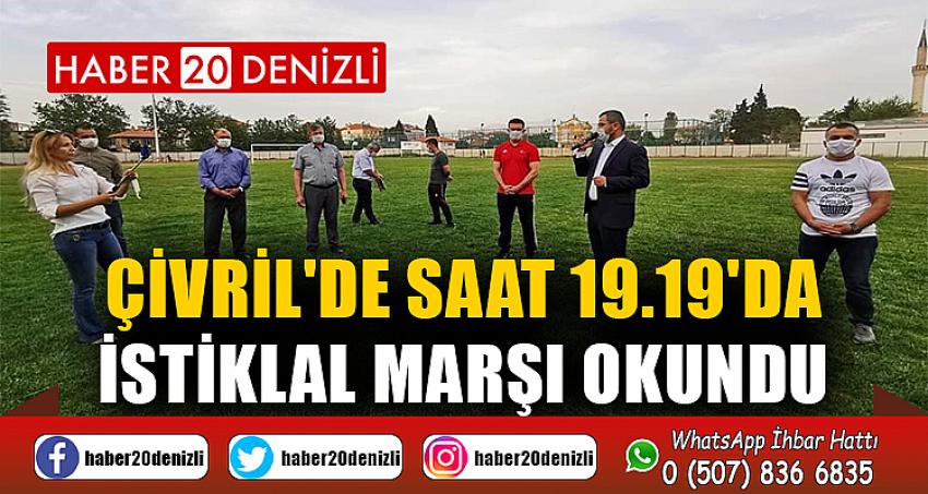 ÇİVRİL'DE SAAT 19.19'DA İSTİKLAL MARŞI OKUNDU