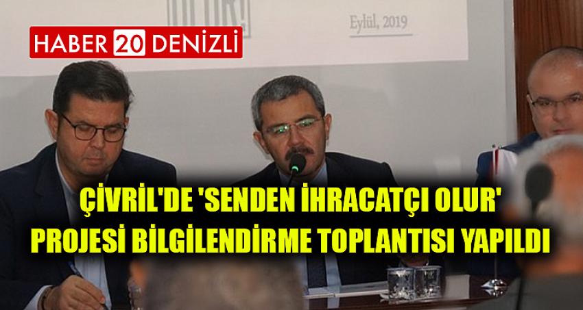 ÇİVRİL'DE 'SENDEN İHRACATÇI OLUR' PROJESİ BİLGİLENDİRME TOPLANTISI YAPILDI