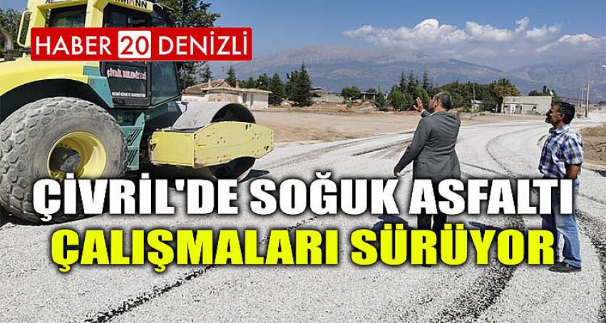 ÇİVRİL'DE SOĞUK ASFALTI ÇALIŞMALARI SÜRÜYOR