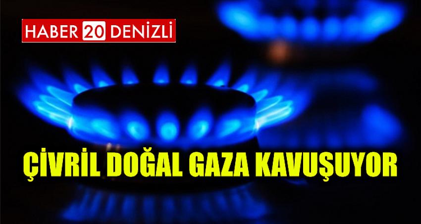 ÇİVRİL DOĞAL GAZA KAVUŞUYOR