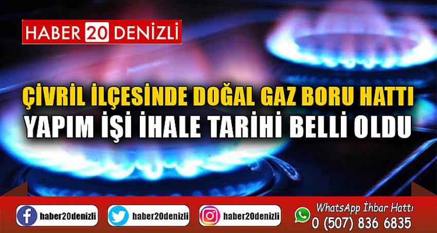 Çivril ilçesinde doğal gaz boru hattı yapım işi ihale tarihi belli oldu