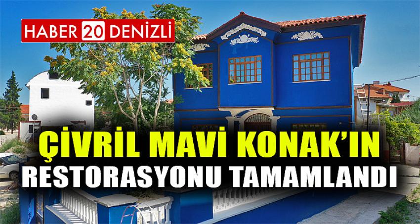 Çivril Mavi Konak’ın restorasyonu tamamlandı