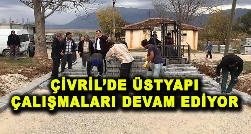 ÇİVRİL’DE ÜST YAPI ÇALIŞMALARI DEVAM EDİYOR