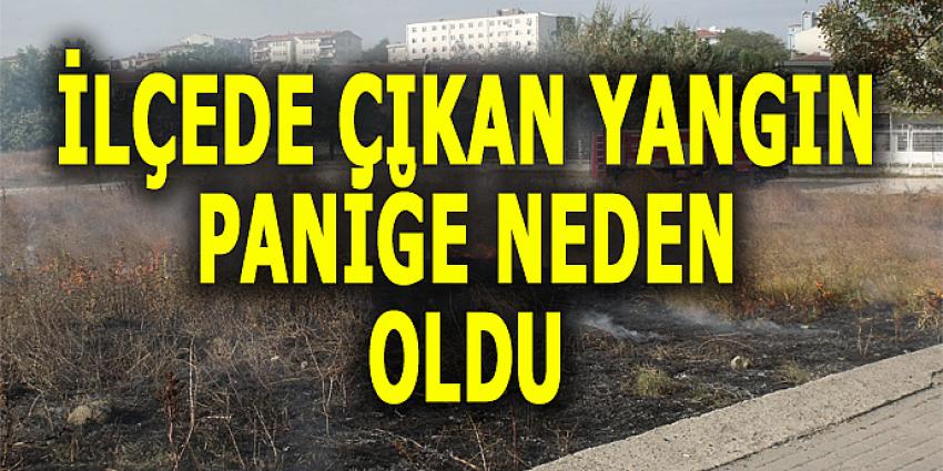 İLÇEDE ÇIKAN YANGIN PANİĞE NEDEN OLDU