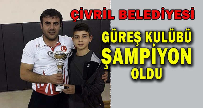 ÇİVRİL BELEDİYESİ GÜREŞ KULÜBÜ ŞAMPİYON OLDU 