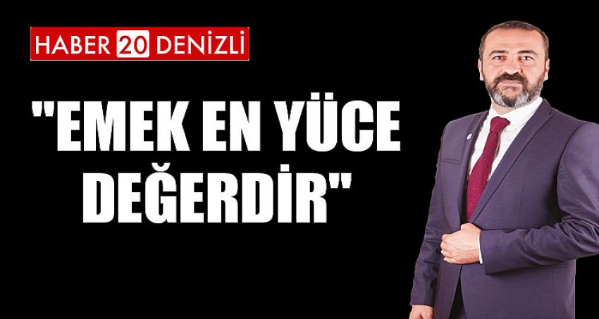 ÇOBANOĞLU "EMEK EN YÜCE DEĞERDİR"