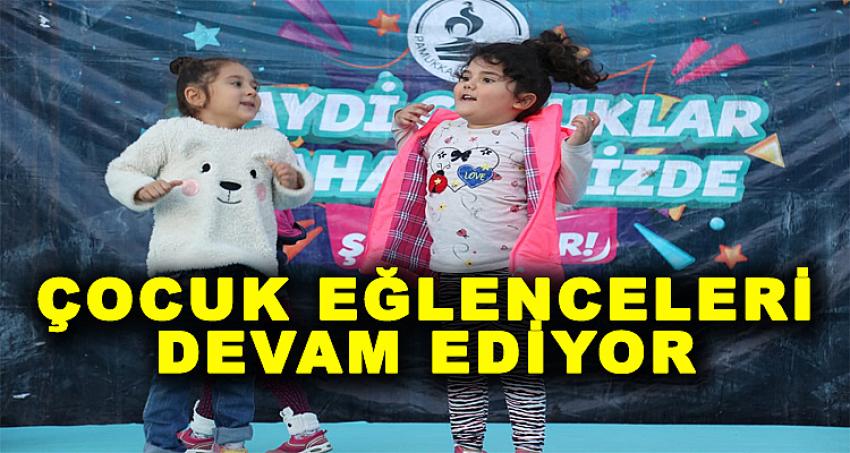 ÇOCUK EĞLENCERİ DEVAM EDİYOR