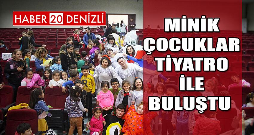 MİNİK ÇOCUKLAR TİYATRO İLE BULUŞTU 