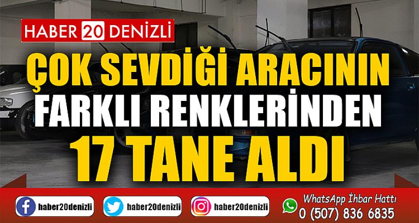 Çok sevdiği aracının farklı renklerinden 17 tane aldı