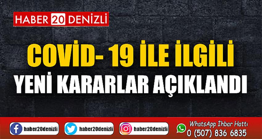 COVİD- 19 İLE İLGİLİ YENİ KARARLAR AÇIKLANDI