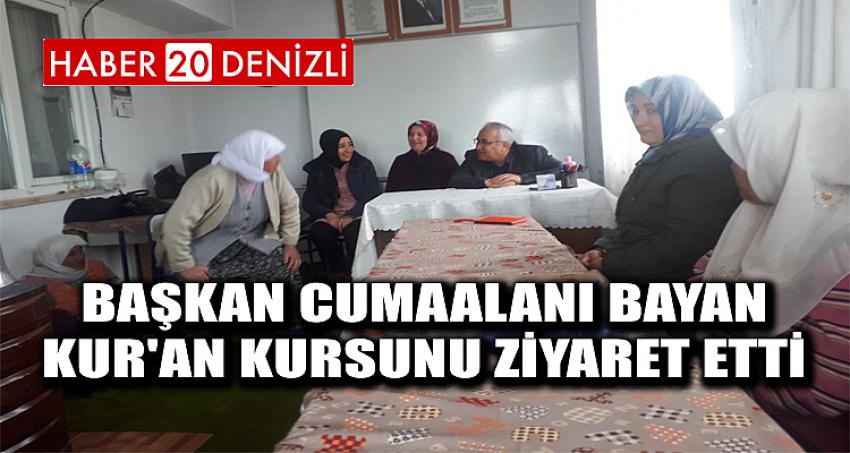 Başkan Cumaalanı Bayan Kur'an Kursunu Ziyaret Etti