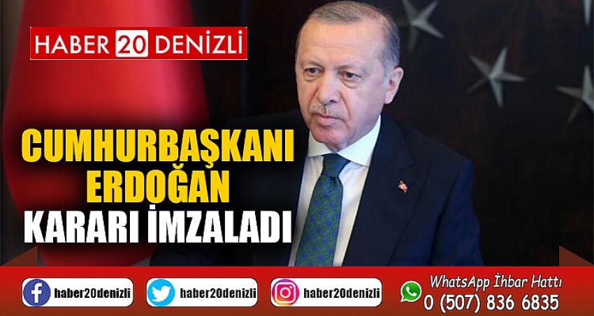 CUMHURBAŞKANI ERDOĞAN KARARI İMZALADI