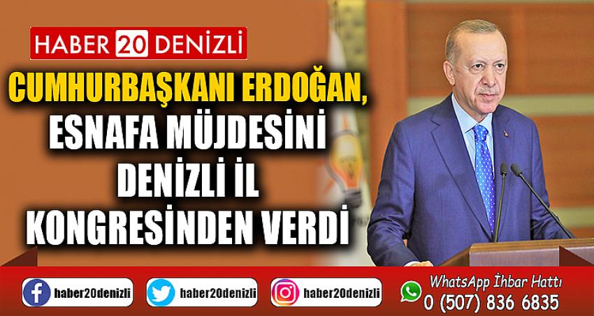 Cumhurbaşkanı Erdoğan, esnafa müjdesini Denizli İl Kongresinden verdi