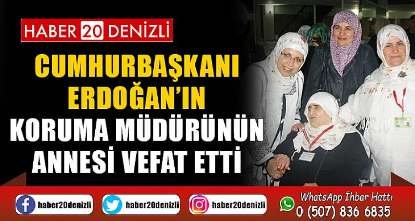Cumhurbaşkanı Erdoğan’ın koruma müdürünün annesi vefat etti